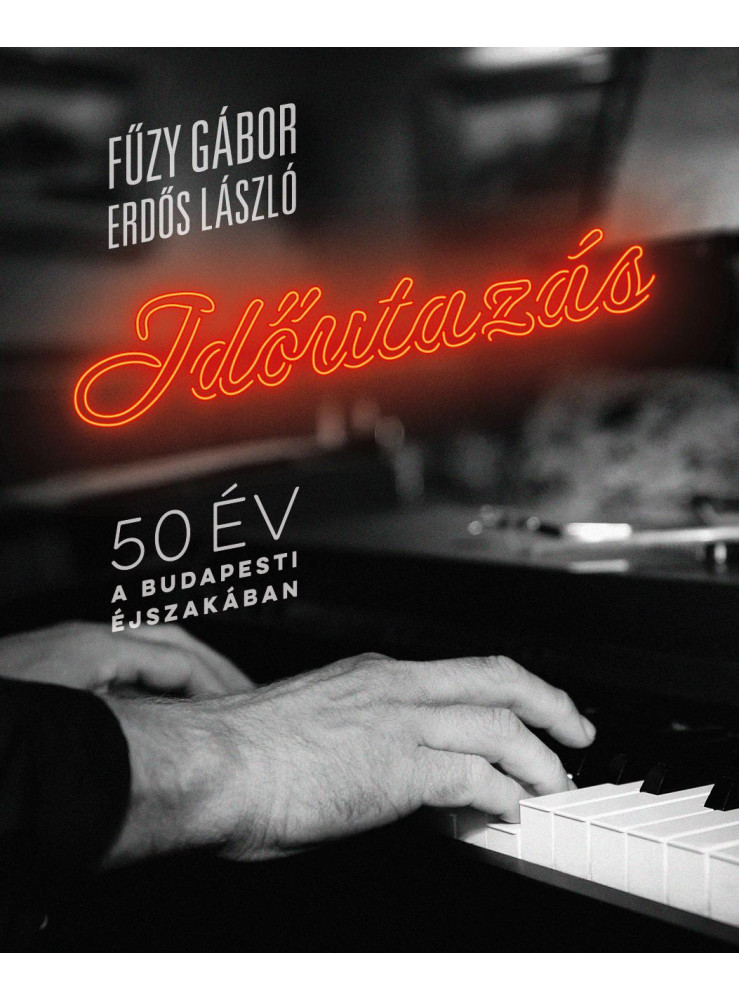 IDŐUTAZÁS - 50 ÉV A BUDAPESTI ÉJSZAKÁBAN IDŐUTAZÁS - 50 ÉV A BUDAPESTI ÉJSZAKÁBAN
