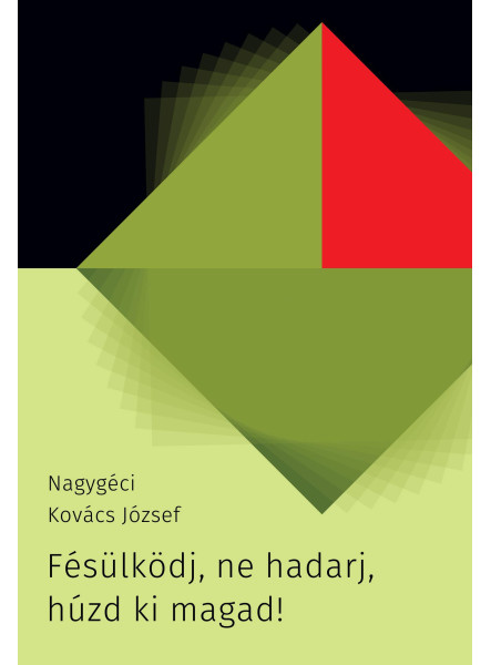 FÉSÜLKÖDJ, NE HADARJ, HÚZD KI MAGAD!