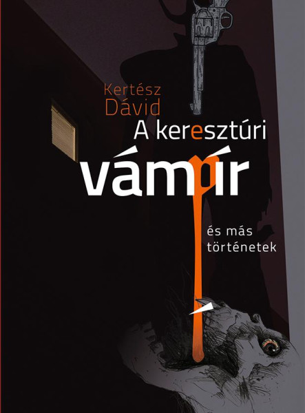 A KERESZTÚRI VÁMPÍR ÉS MÁS TÖRTÉNETEK
