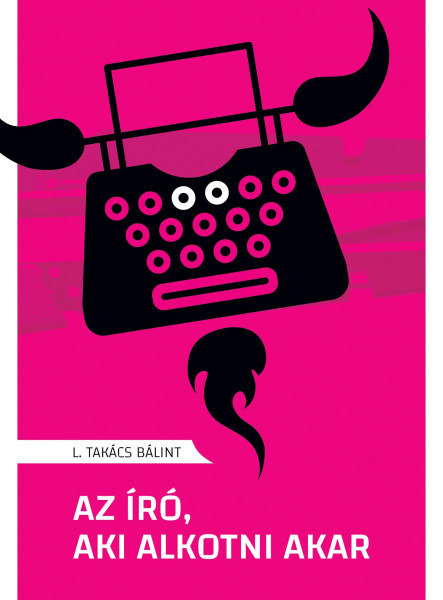 AZ ÍRÓ, AKI ALKOTNI AKAR