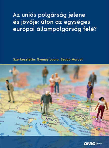 AZ UNIÓS POLGÁRSÁG JELENE ÉS JÖVŐJE: ÚTON AZ EGYSÉGES EURÓPAI ÁLLAMPOLGÁRSÁG FEL