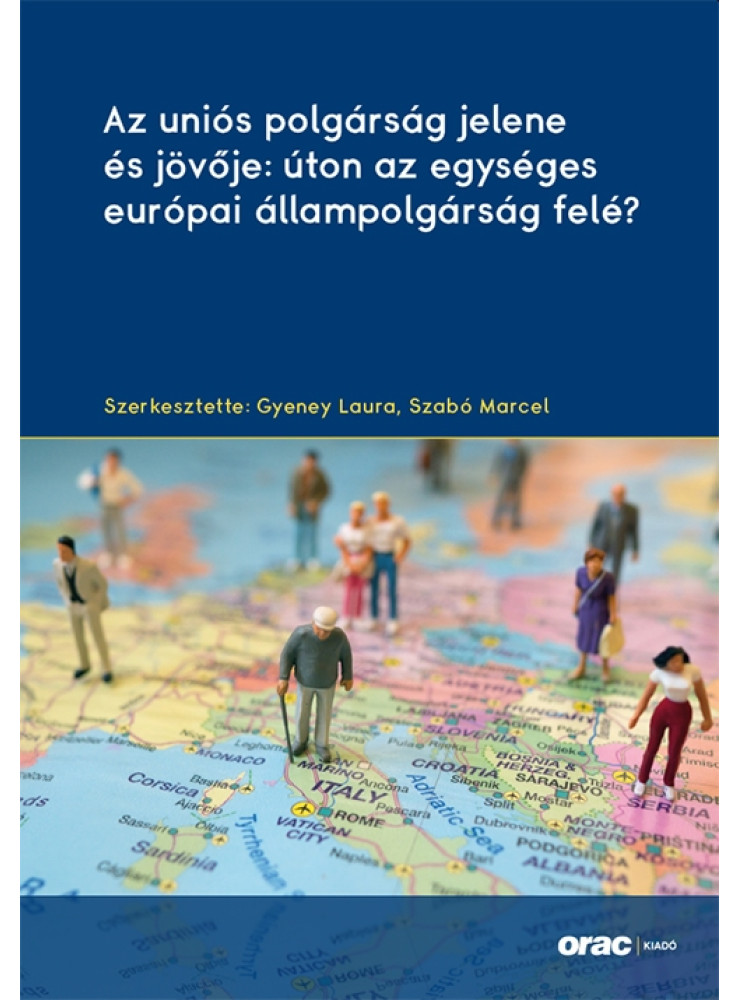 AZ UNIÓS POLGÁRSÁG JELENE ÉS JÖVŐJE: ÚTON AZ EGYSÉGES EURÓPAI ÁLLAMPOLGÁRSÁG FEL AZ UNIÓS POLGÁRSÁG JELENE ÉS JÖVŐJE: ÚTON AZ EGYSÉGES EURÓPAI ÁLLAMPOLGÁRSÁG FEL
