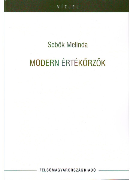 MODERN ÉRTÉKŐRZŐK (TANULMÁNYOK, KRITIKÁK) MODERN ÉRTÉKŐRZŐK (TANULMÁNYOK, KRITIKÁK)