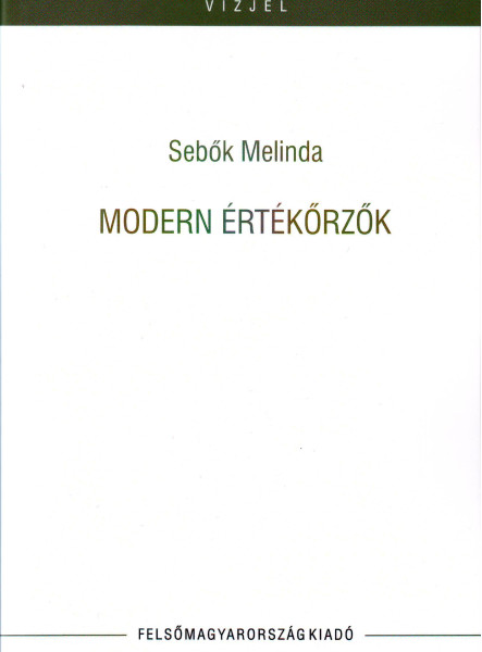 MODERN ÉRTÉKŐRZŐK (TANULMÁNYOK, KRITIKÁK)