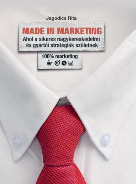 MADE IN MARKETING - AHOL A SIKERES NAGYKERESKEDMI ÉS GYÁRTÓI STRATÉGIÁK SZÜLETNE