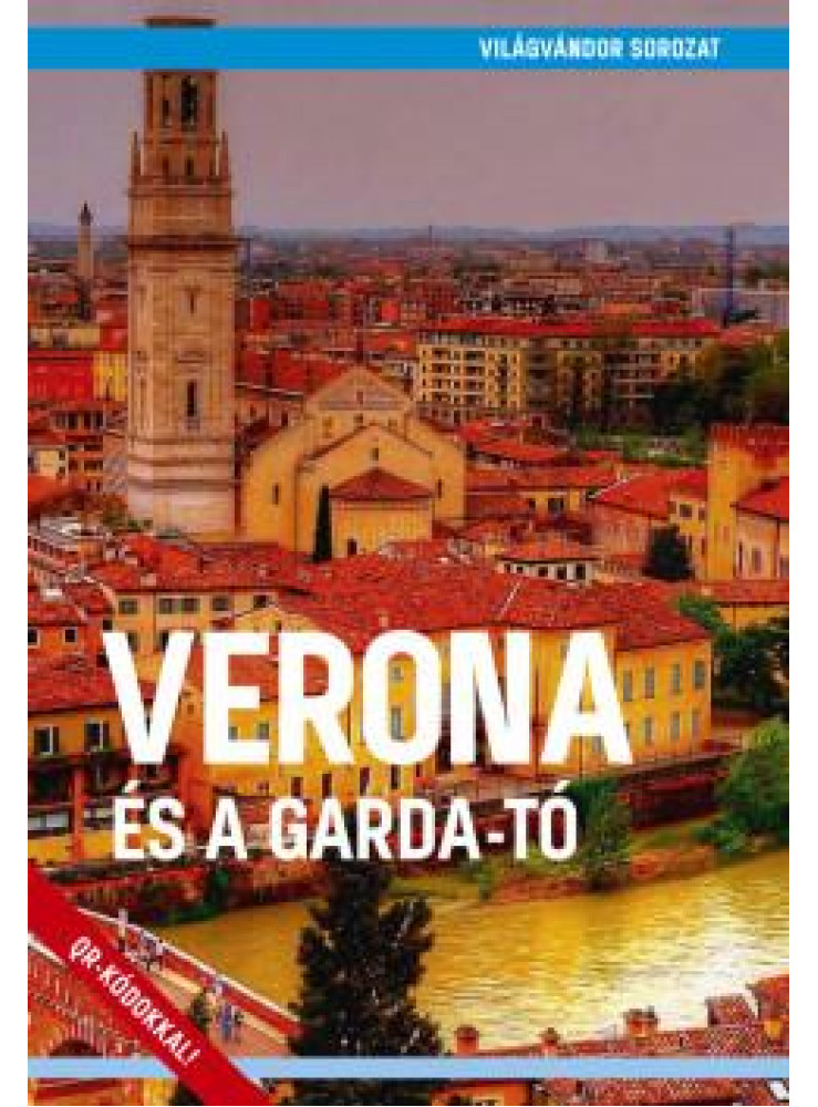 VERONA ÉS A GARDA-TÓ - VILÁGVÁNDOR SOROZAT - MÁSODIK, BŐVÍTETT KIADÁS
