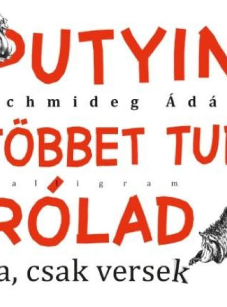 PUTYIN TÖBBET TUD RÓLAD - JA, CSAK VERSEK