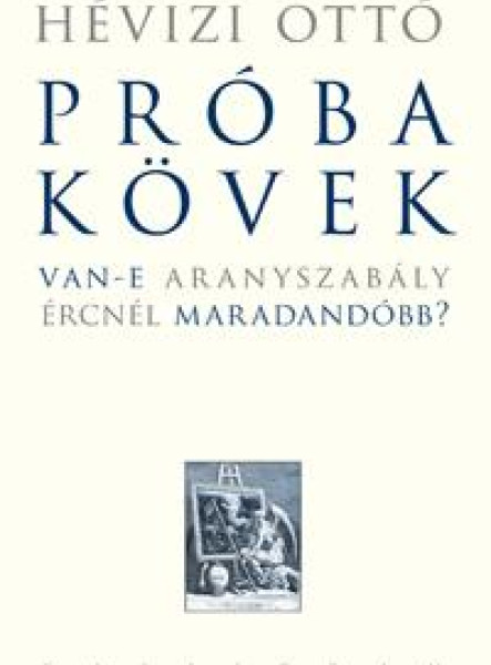 PRÓBAKÖVEK - VAN-E ARANYSZABÁLY ÉRCNÉL MARADANDÓBB?