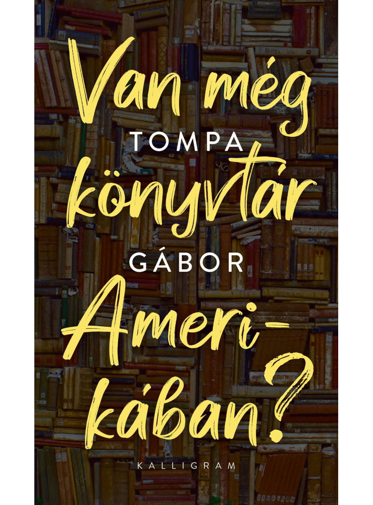 VAN MÉG KÖNYVTÁR AMERIKÁBAN? VAN MÉG KÖNYVTÁR AMERIKÁBAN?