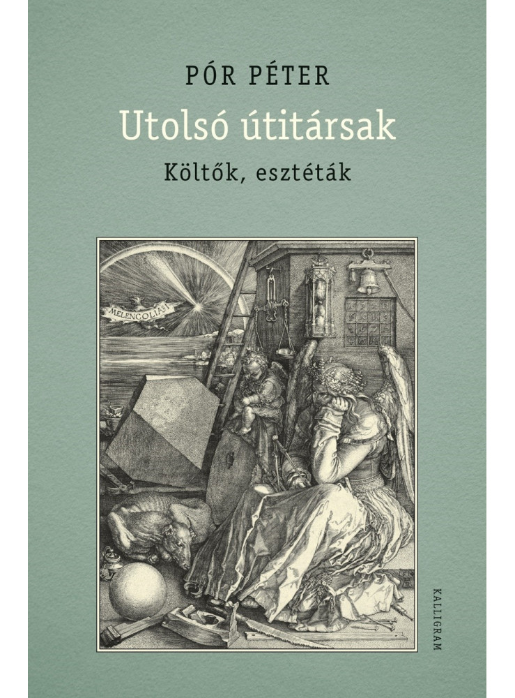 UTOLSÓ ÚTITÁRSAK - KÖLTŐK, ESZTÉTÁK UTOLSÓ ÚTITÁRSAK - KÖLTŐK, ESZTÉTÁK