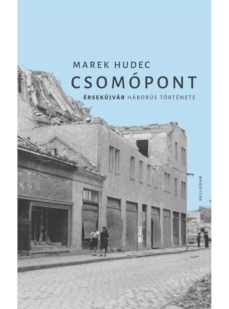 CSOMÓPONT - ÉRSEKÚJVÁR HÁBORÚS TÖRTÉNETE CSOMÓPONT - ÉRSEKÚJVÁR HÁBORÚS TÖRTÉNETE