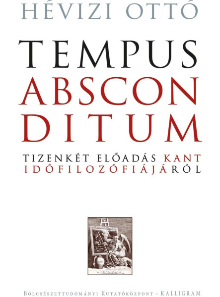 TEMPUS ABSCONDITUM - TIZENKÉT ELŐADÁS KANT IDŐFILOZÓFIÁJÁRÓL
