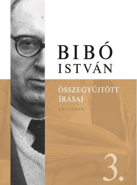 BIBÓ ISTVÁN ÖSSZEGYŰJTÖTT ÍRÁSAI 3.