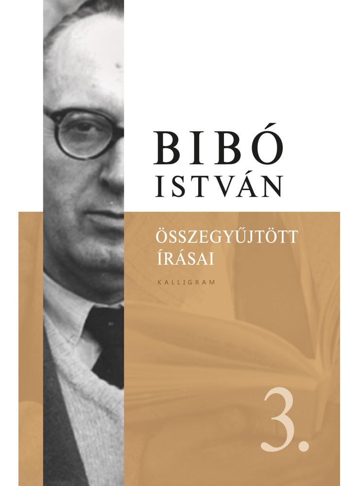 BIBÓ ISTVÁN ÖSSZEGYŰJTÖTT ÍRÁSAI 3. BIBÓ ISTVÁN ÖSSZEGYŰJTÖTT ÍRÁSAI 3.