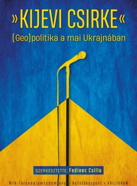KIJEVI CSIRKE - (GEO)POLITIKA A MAI UKRAJNÁBAN