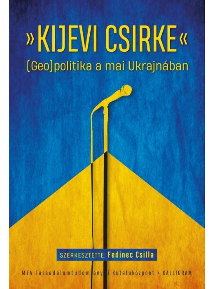 KIJEVI CSIRKE - (GEO)POLITIKA A MAI UKRAJNÁBAN KIJEVI CSIRKE - (GEO)POLITIKA A MAI UKRAJNÁBAN