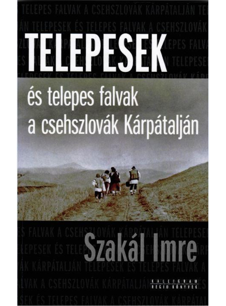 TELEPESEK ÉS TELEPES FALVAK A CSEHSZLOVÁK KÁRPÁTALJÁN TELEPESEK ÉS TELEPES FALVAK A CSEHSZLOVÁK KÁRPÁTALJÁN