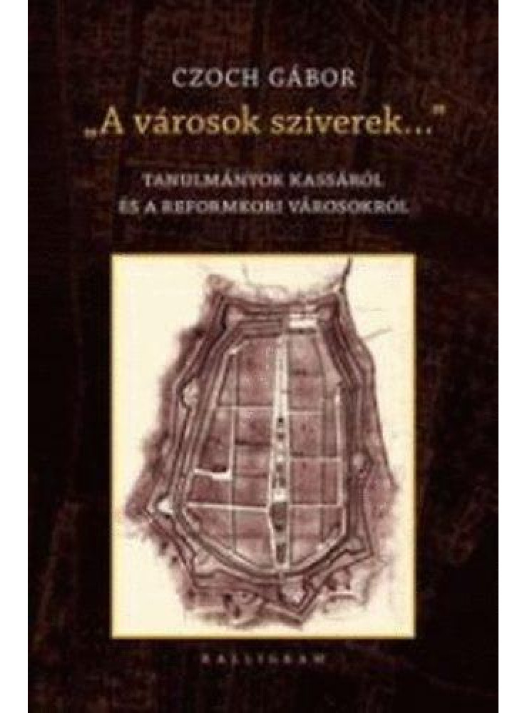 A VÁROSOK SZÍVEREK - TANULMÁNYOK KASSÁRÓL.... A VÁROSOK SZÍVEREK - TANULMÁNYOK KASSÁRÓL....