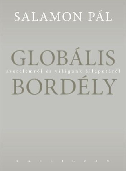 GLOBÁLIS BORDÉLY - SZERELEMRŐL ÉS VILÁGUNK ÁLLAPOTÁRÓL