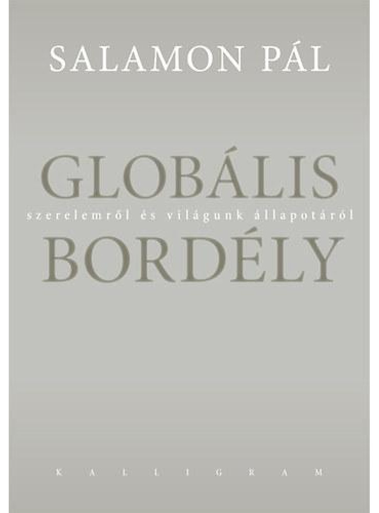 GLOBÁLIS BORDÉLY - SZERELEMRŐL ÉS VILÁGUNK ÁLLAPOTÁRÓL
