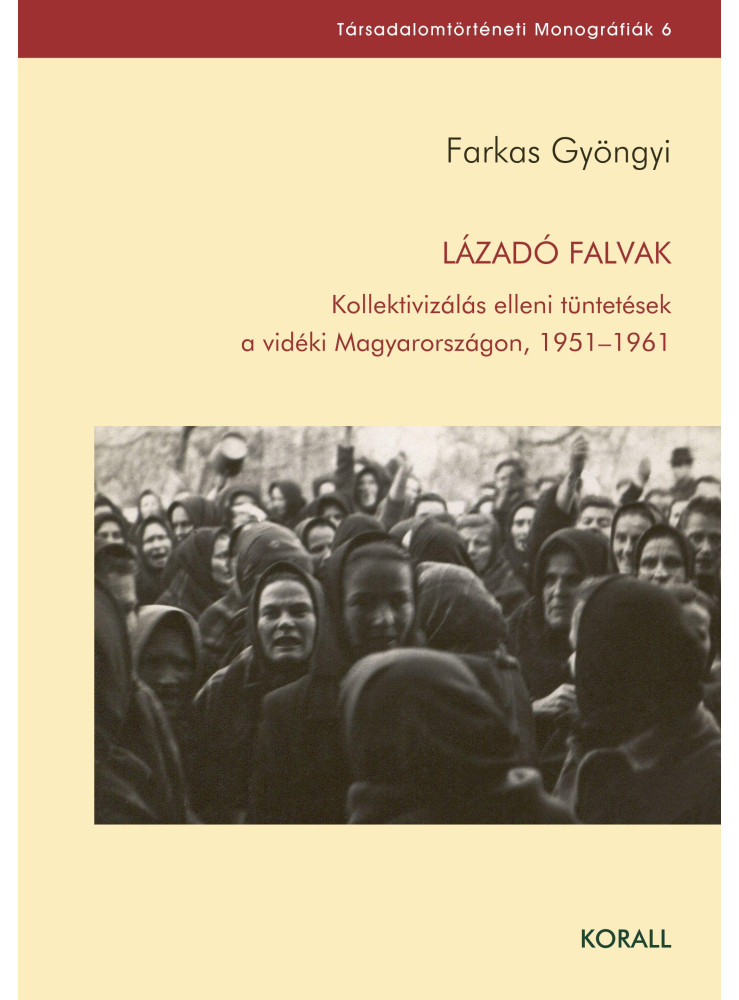 LÁZADÓ FALVAK - KOLLEKTIVIZÁLÁS ELLENI TÜNTETÉSEK