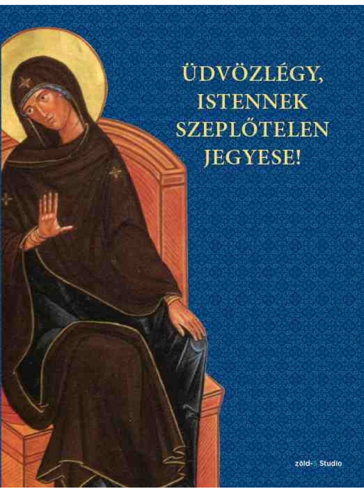 ÜDVÖZLÉGY, ISTENNEK SZEPLŐTELEN JEGYESE!