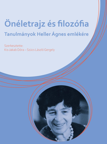 ÖNÉLETRAJZ ÉS FILOZÓFIA - TANULMÁNYOK HELLER ÁGNES EMLÉKÉRE