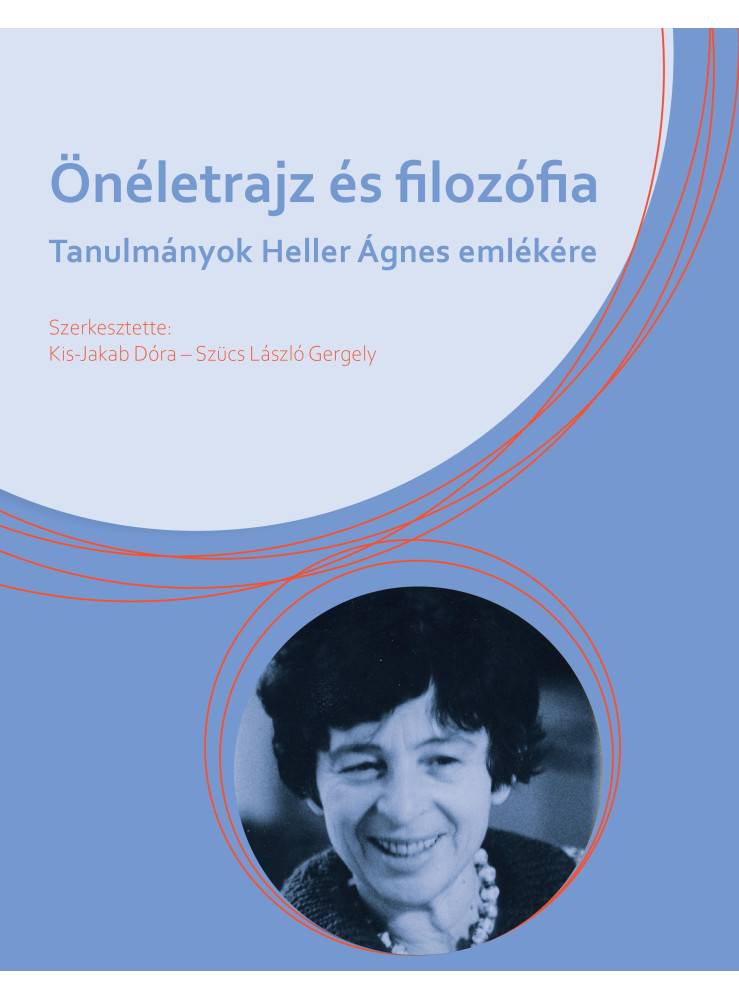 ÖNÉLETRAJZ ÉS FILOZÓFIA - TANULMÁNYOK HELLER ÁGNES EMLÉKÉRE