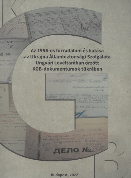 AZ 1956-OS FORRADALOM ÉS HATÁSA AZ UKRAJNA ÁLLAMBIZTONSÁGI SZOLGÁLATA UNGVÁRI LE