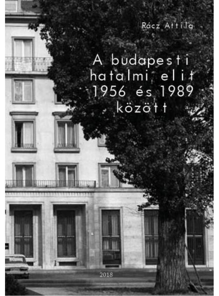 A BUDAPESTI HATALMI ELIT 1956 ÉS 1989 KÖZÖTT A BUDAPESTI HATALMI ELIT 1956 ÉS 1989 KÖZÖTT