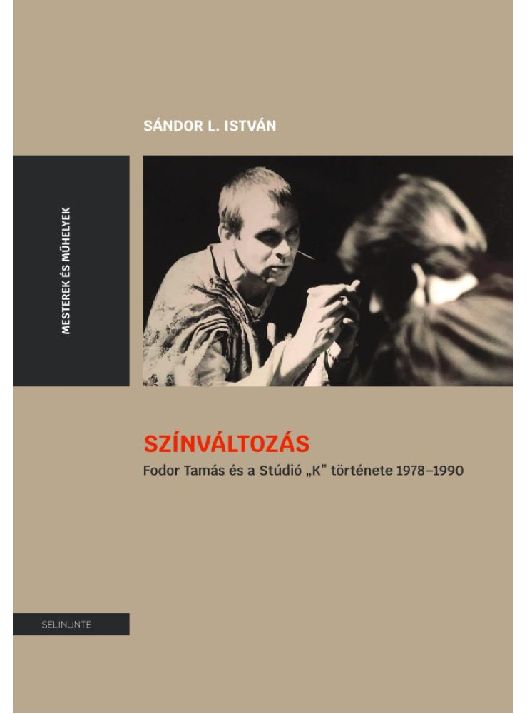 SZÍNVÁLTOZÁS - FODOR TAMÁS ÉS A STÚDIÓ "K" TÖRTÉNETE 1978-1990