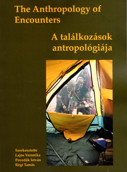 THE ANTHROPOLOGY OF ENCOUNTERS - A TALÁLKOZÁSOK ANTROPOLÓGIÁJA