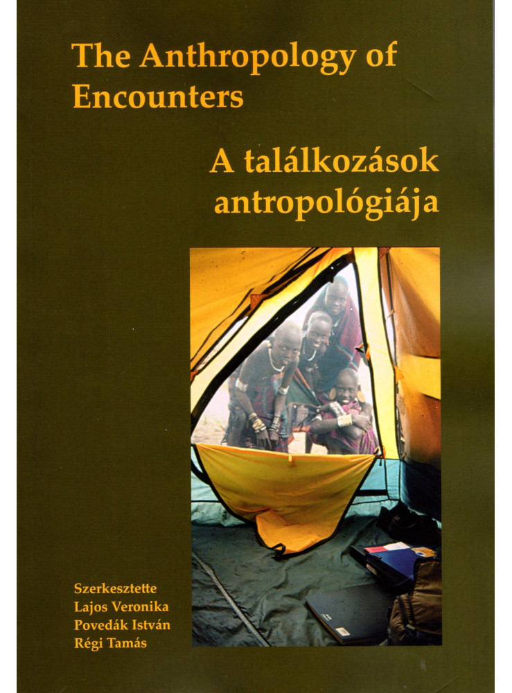 THE ANTHROPOLOGY OF ENCOUNTERS - A TALÁLKOZÁSOK ANTROPOLÓGIÁJA