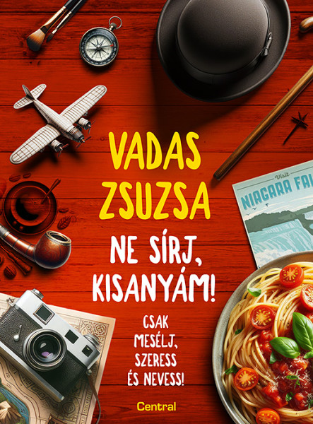 NE SÍRJ, KISANYÁM! - CSAK MESÉLJ, SZERESS ÉS NEVESS!