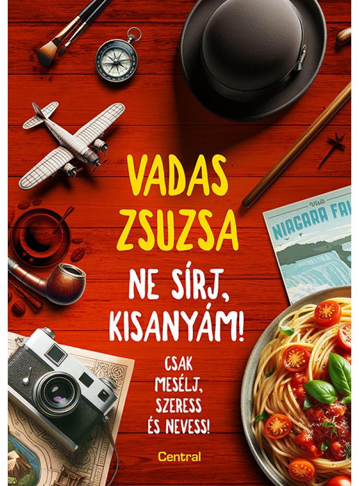 NE SÍRJ, KISANYÁM! - CSAK MESÉLJ, SZERESS ÉS NEVESS!