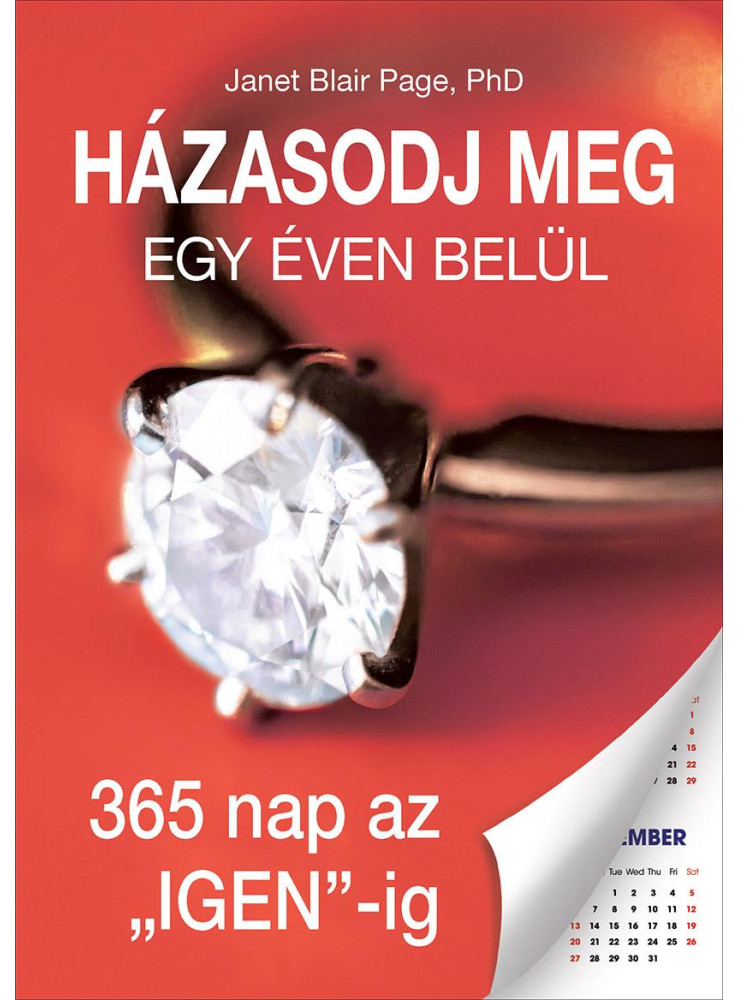 HÁZASODJ MEG EGY ÉVEN BELÜL - 365 NAP AZ "IGEN"-IG HÁZASODJ MEG EGY ÉVEN BELÜL - 365 NAP AZ "IGEN"-IG
