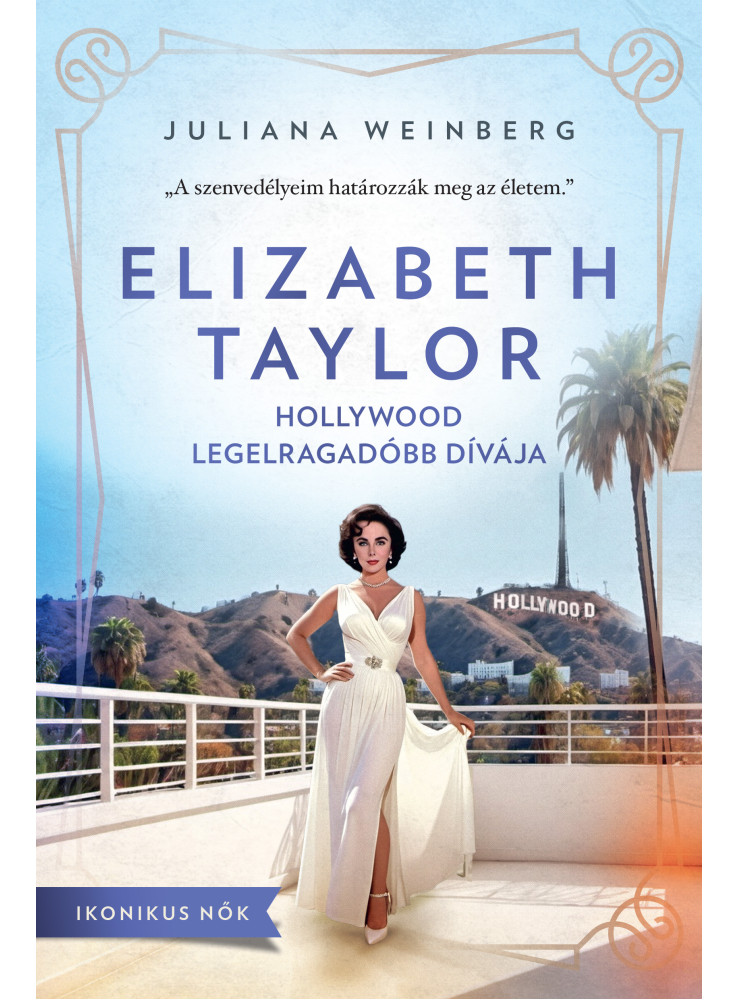 ELIZABETH TAYLOR - HOLLYWOOD LEGELRAGADÓBB DÍVÁJA (IKONIKUS NŐK)