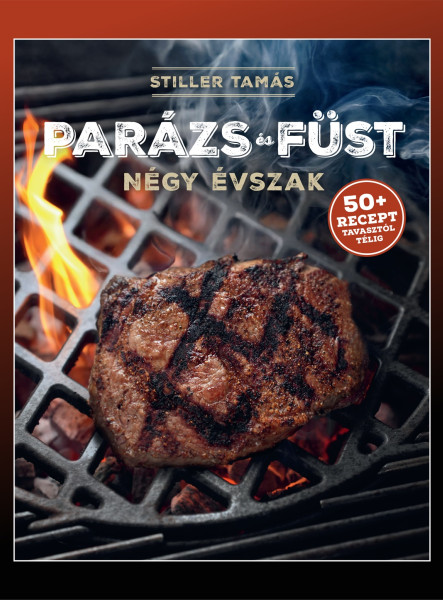 PARÁZS ÉS FÜST - NÉGY ÉVSZAK (50+ RECEPT TAVASZTÓL TÉLIG)