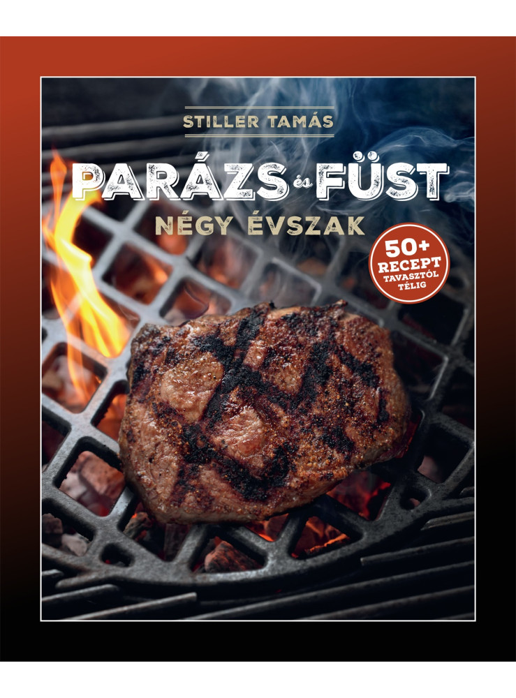 PARÁZS ÉS FÜST - NÉGY ÉVSZAK (50+ RECEPT TAVASZTÓL TÉLIG)