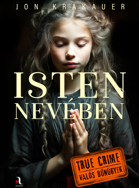 ISTEN NEVÉBEN - TRUE CRIME VALÓS BŰNÜGYEK