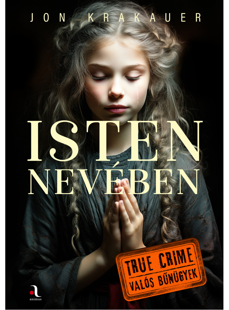 ISTEN NEVÉBEN - TRUE CRIME VALÓS BŰNÜGYEK