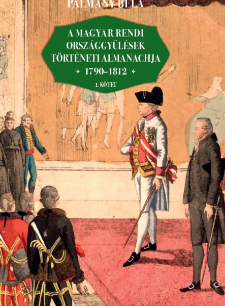 A MAGYAR RENDI ORSZÁGGYŰLÉSEK TÖRTÉNETI ALMANACHJA 1790-1812  I-II. KÖTET