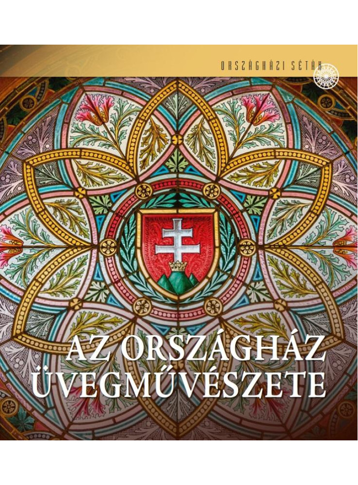 AZ ORSZÁGHÁZ ÜVEGMŰVÉSZETE AZ ORSZÁGHÁZ ÜVEGMŰVÉSZETE