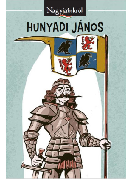 HUNYADI JÁNOS - NAGYJAINKRÓL HUNYADI JÁNOS - NAGYJAINKRÓL