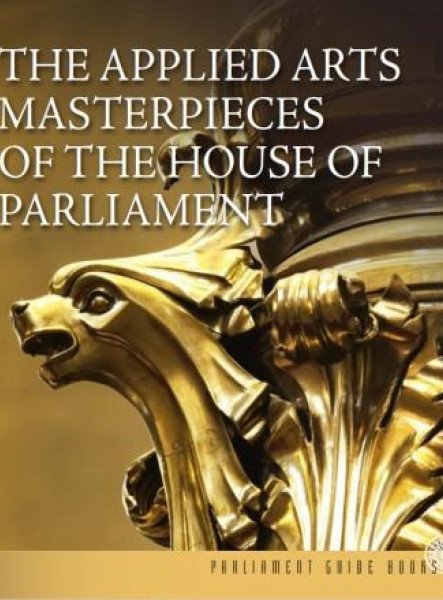 THE APPLIED ARTS MASTERPIECES OF THE HOUSE OF PARLIAMENT - AZ ORSZÁGHÁZ IPARMŰVÉ
