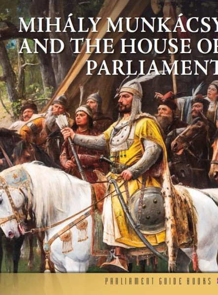 MIHÁLY MUNKÁCSY AND THE HOUSE OF PARLIAMENT (ANGOL NYELVŰ)