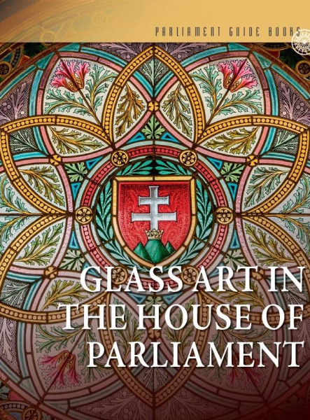 GLASS ART IN THE HOUSE OF PARLIAMEN (ANGOL NYELVEN)