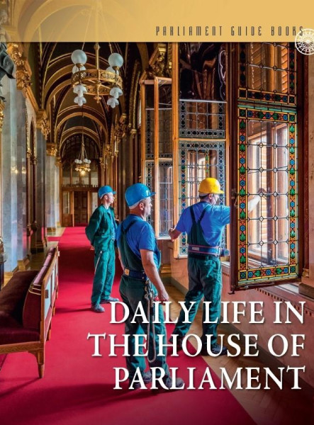 DAILY LIFE IN THE HOUSE OF PARLIAM - MINDENNAPOK AZ ORSZÁGHÁZBAN (ANGOL NYELVEN)