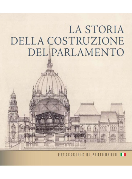 LA STORIA DELLA COSTRUZIONE DEL PARLAMENTO (OLASZ NYELVEN) LA STORIA DELLA COSTRUZIONE DEL PARLAMENTO (OLASZ NYELVEN)