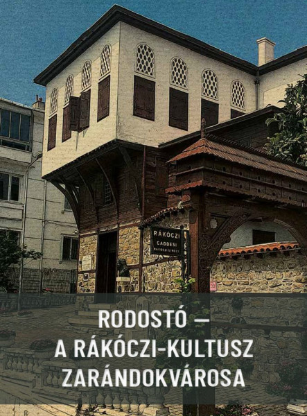 RODOSTÓ - A RÁKÓCZI-KULTUSZ ZARÁNDOKVÁROSA